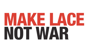 MAKE LACE NOT WAR
